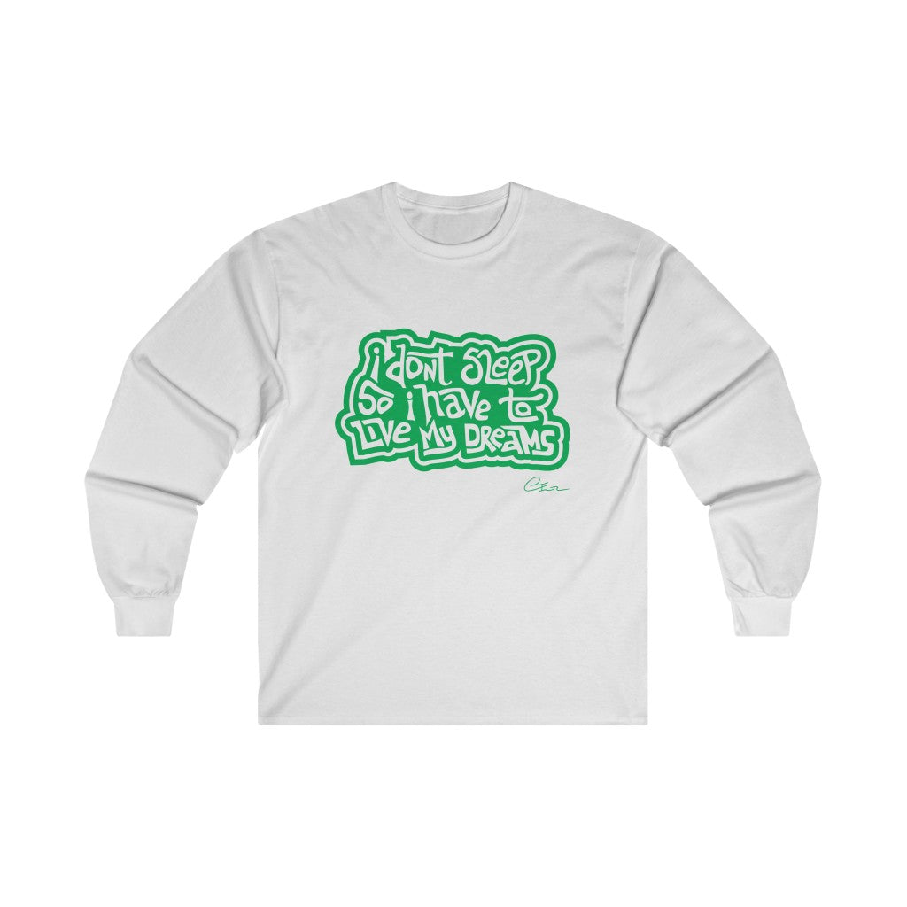 I don’t sleep so I have to live my dreams Long sleeve