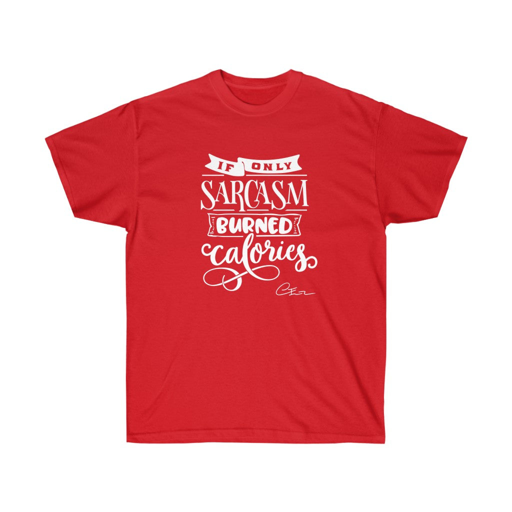 If only sarcasm burned calories Shirt