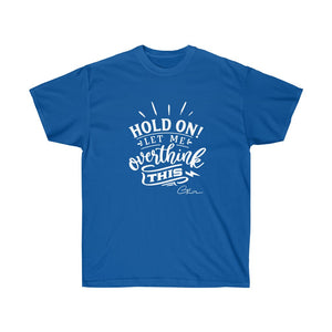 Hold on let me overthink Shirt