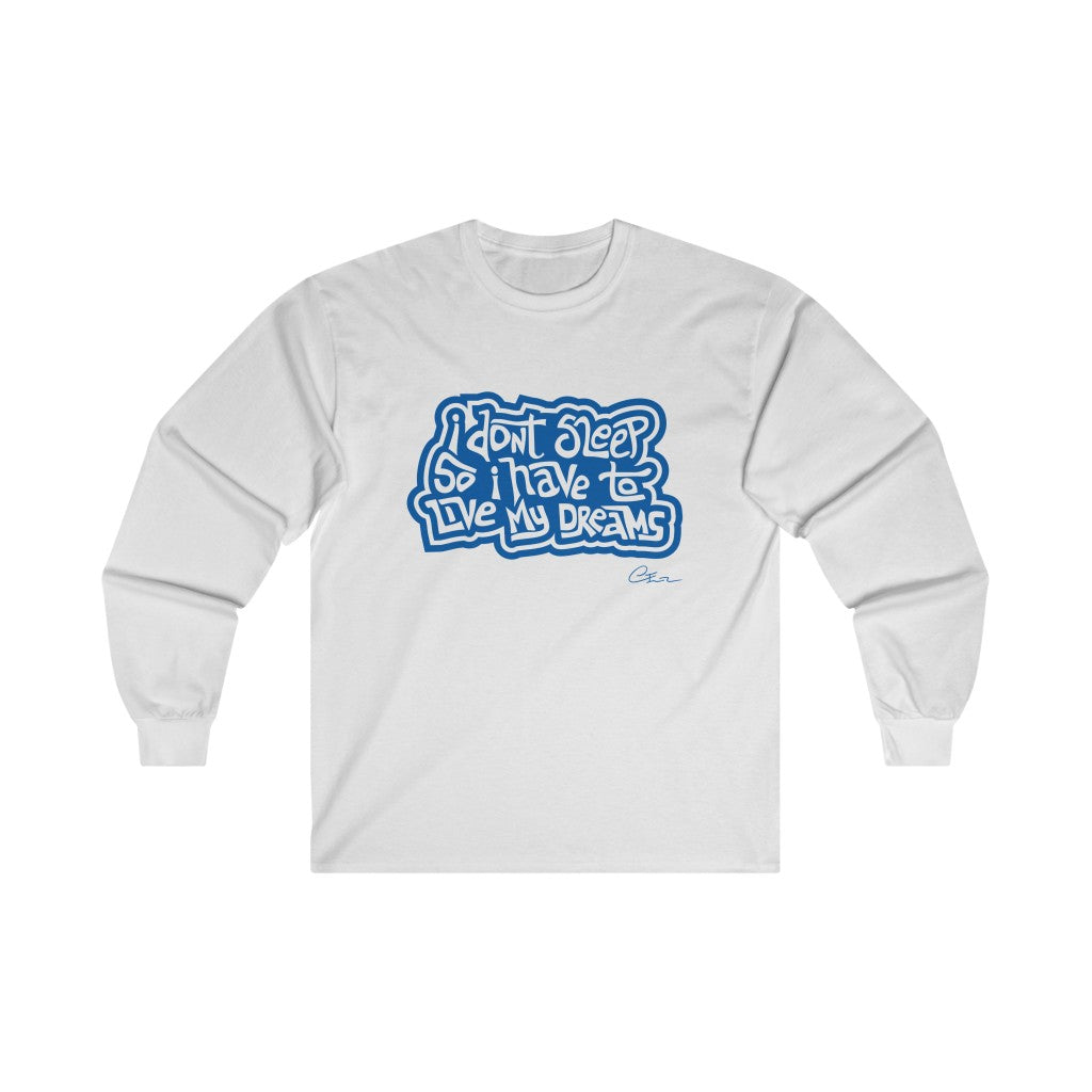 I don’t sleep so I have to live my dreams Long sleeve