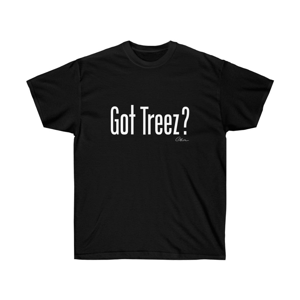 Got Treez? Shirt