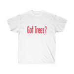 Got Treez? Shirt