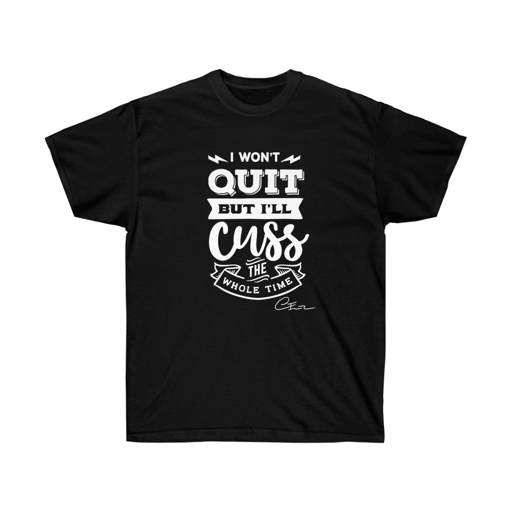 I won't quit but I'll cuss the whole time Shirt