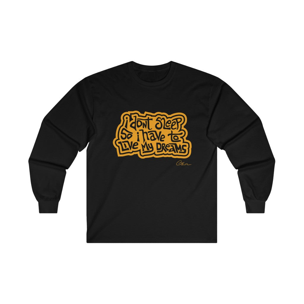 I don’t sleep so I have to live my dreams Long sleeve