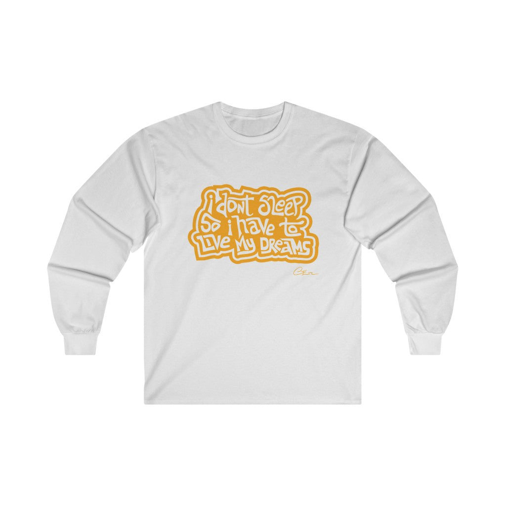 I don’t sleep so I have to live my dreams Long sleeve