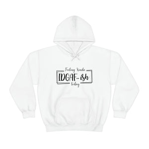 Feeling Kinda IDGAFish Today Hoodie