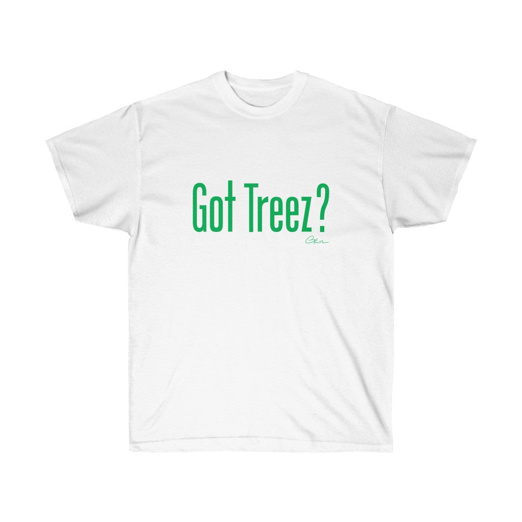 Got Treez? Shirt