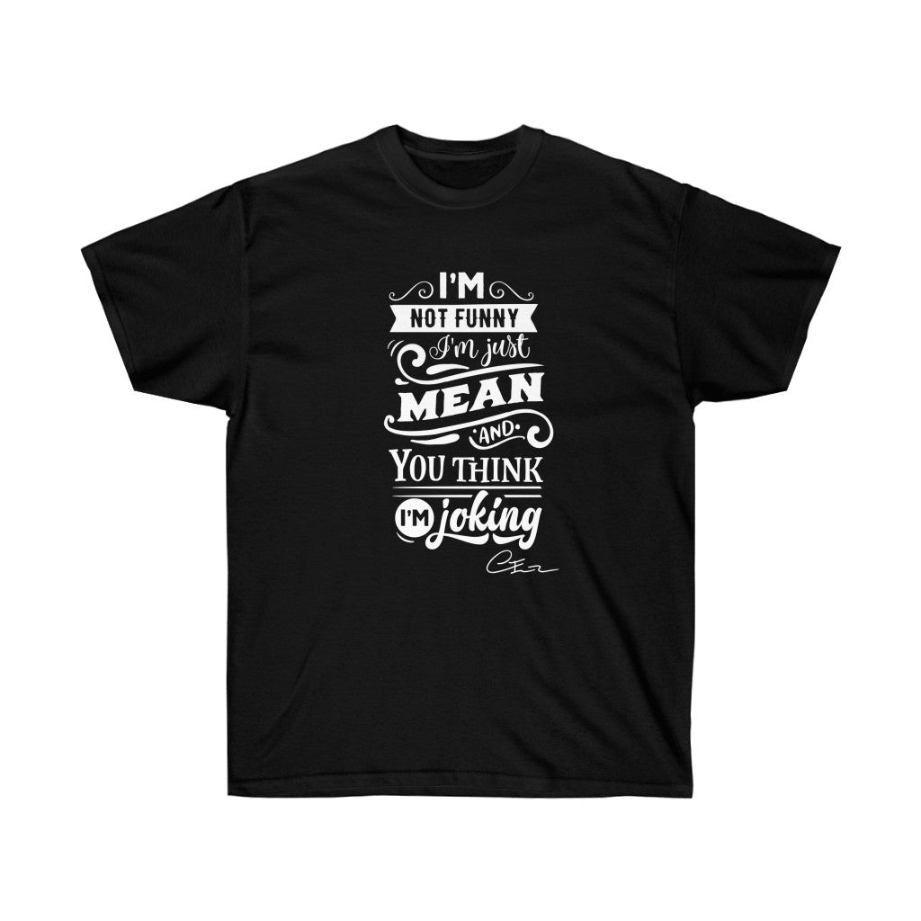 I'm not funny I'm just mean Shirt