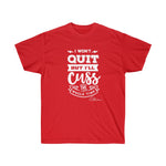 I won't quit but I'll cuss the whole time Shirt