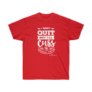 I won't quit but I'll cuss the whole time Shirt