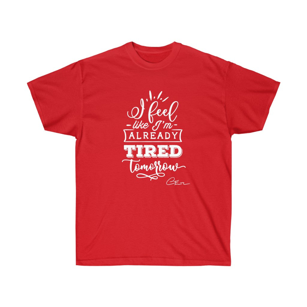 I feel like I'm already tired tomorrow Shirt