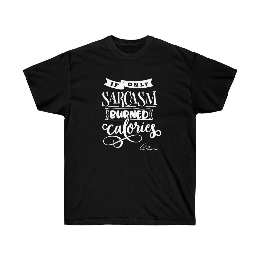 If only sarcasm burned calories Shirt