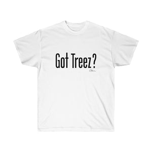 Got Treez? Shirt